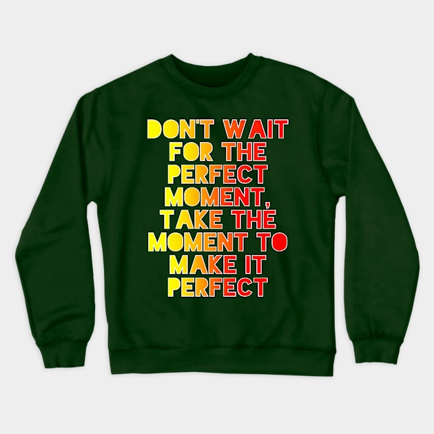 Don't Wait Crewneck Sweatshirt by Girona